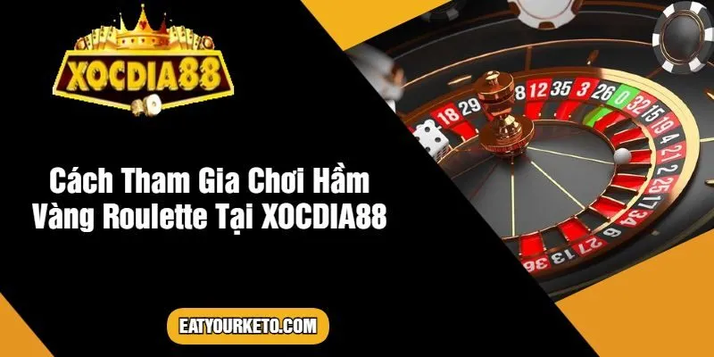 Cách Tham Gia Chơi Hầm Vàng Roulette Tại XOCDIA88