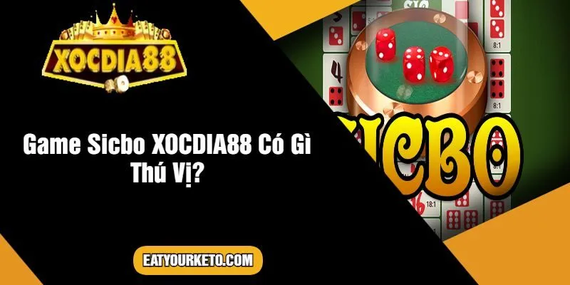 Game Sicbo XOCDIA88 Có Gì Thú Vị?