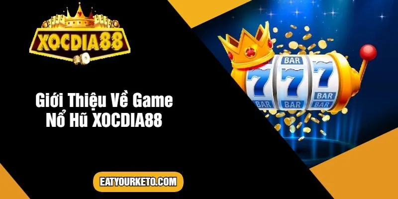 Giới Thiệu Về Game Nổ Hũ XOCDIA88