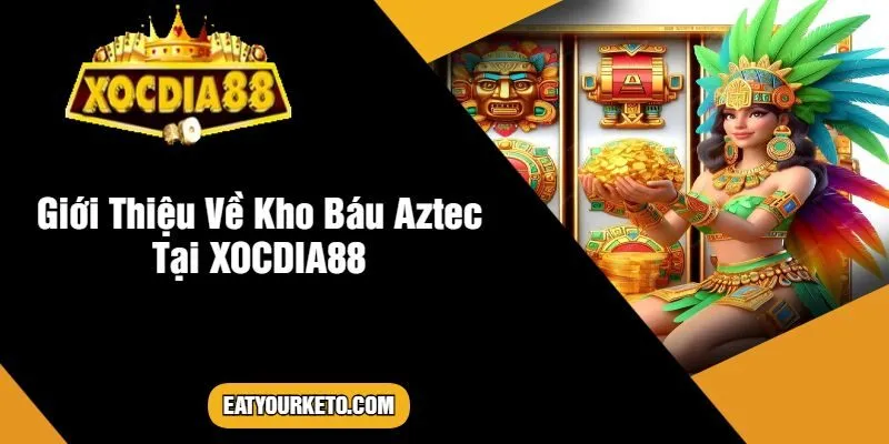 Giới Thiệu Về Kho Báu Aztec Tại XOCDIA88