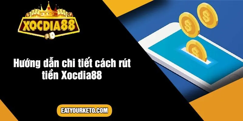 Hướng dẫn chi tiết cách rút tiền Xocdia88