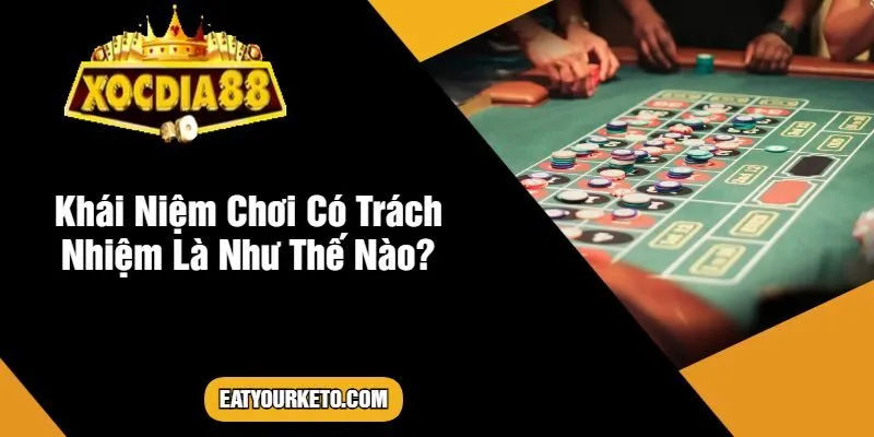 Khái Niệm Chơi Có Trách Nhiệm Là Như Thế Nào?