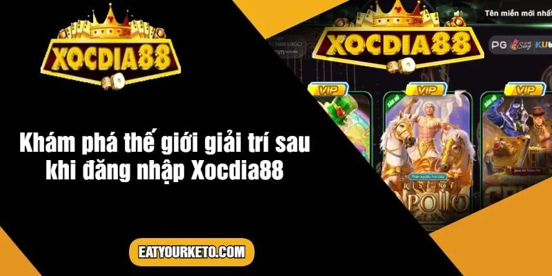 Khám phá thế giới giải trí sau khi đăng nhập Xocdia88