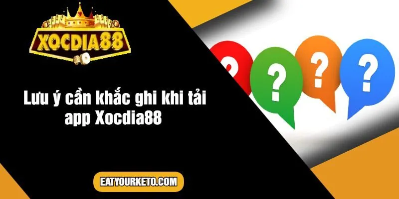 Lưu ý cần khắc ghi khi tải app Xocdia88 