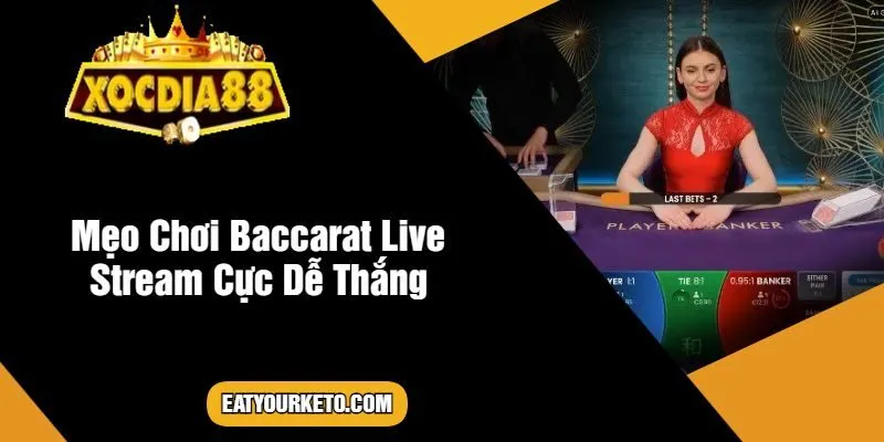 Mẹo Chơi Baccarat Live Stream Cực Dễ Thắng