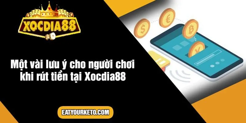 Một vài lưu ý cho người chơi khi rút tiền tại Xocdia88