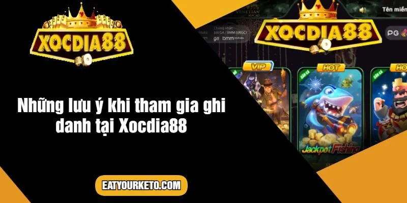 Những lưu ý khi tham gia ghi danh tại Xocdia88