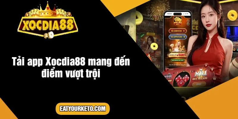 Tải app Xocdia88 mang đến điểm vượt trội