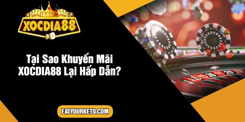 Tại Sao Khuyến Mãi XOCDIA88 Lại Hấp Dẫn?