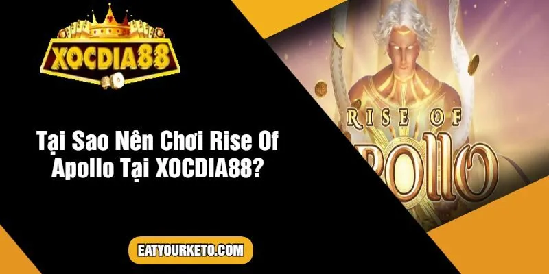 Tại Sao Nên Chơi Rise Of Apollo Tại XOCDIA88?