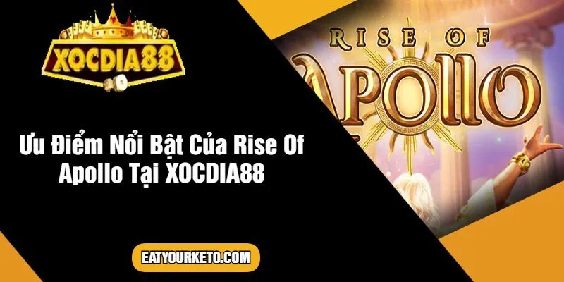 Ưu Điểm Nổi Bật Của Rise Of Apollo Tại XOCDIA88